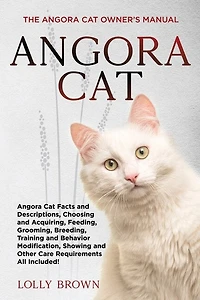 Angora Cat: The Angora Cat Owner's Manual