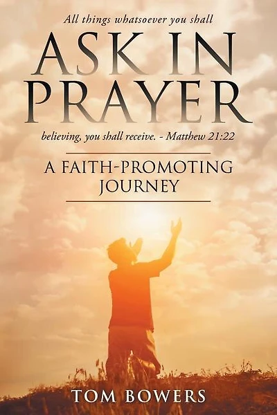 Ask In Prayer: A Faith-promoting Journey
