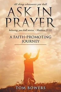Ask In Prayer: A Faith-promoting Journey