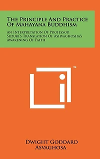 The Principle and Practice of Mahayana Buddhism: An Interpretation of Professor Suzuki's Translation of Ashvaghosha's Awakening of Faith