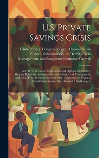 U.S. Private Savings Crisis: Long-term Economic Implications and Options for Reform: Hearing Before the Subcommittee on Deficits, Debt Management, and Long-term Economic Growth of the Committee on Finance, United States Senate, One Hundred Third Congres