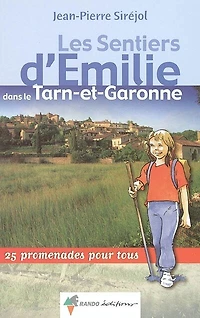 Les sentiers d'Emilie dans le Tarn-et-Garonne : 25 promenades pour tous: 25 promenades pour tous