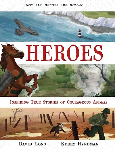 Heroes: Incredible True Stories Of Courageous Animals