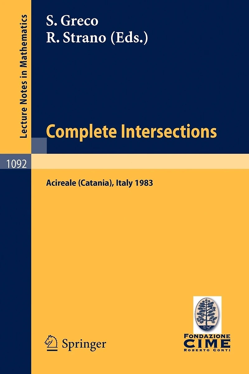Complete Intersections: Lectures Given at the 1st 1983 Session of the Centro Internationale Matematico Estivo (C.I.M.E.) Held at Acireale (Catania), Italy, June 13-21, 1983