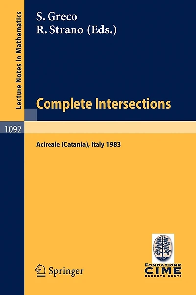 Complete Intersections: Lectures Given at the 1st 1983 Session of the Centro Internationale Matematico Estivo (C.I.M.E.) Held at Acireale (Catania), Italy, June 13-21, 1983