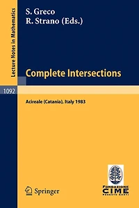 Complete Intersections: Lectures Given at the 1st 1983 Session of the Centro Internationale Matematico Estivo (C.I.M.E.) Held at Acireale (Catania), Italy, June 13-21, 1983