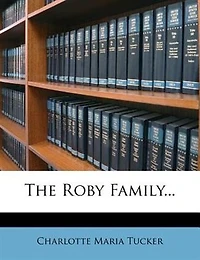 the Roby Family: Or, Battling With World, by A.L.O.E