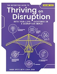 The Definitive Guide to Thriving on Disruption: Volume III - Beta Your Life: Existence a Disruptive World
