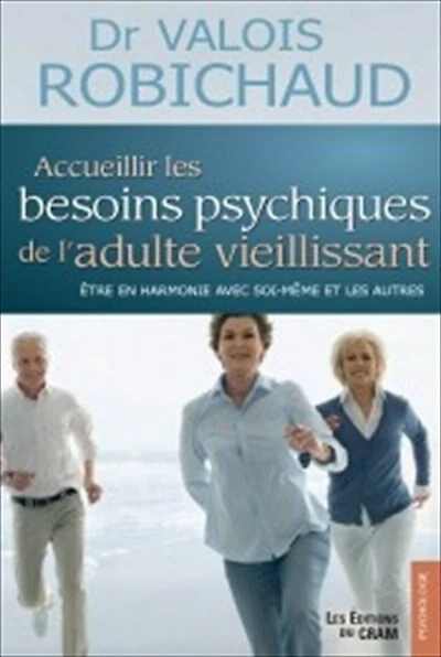 Accueillir les besoins psychiques de l'adulte vieillissant : être en harmonie avec soi et les autres: être en harmonie avec soi et les autres
