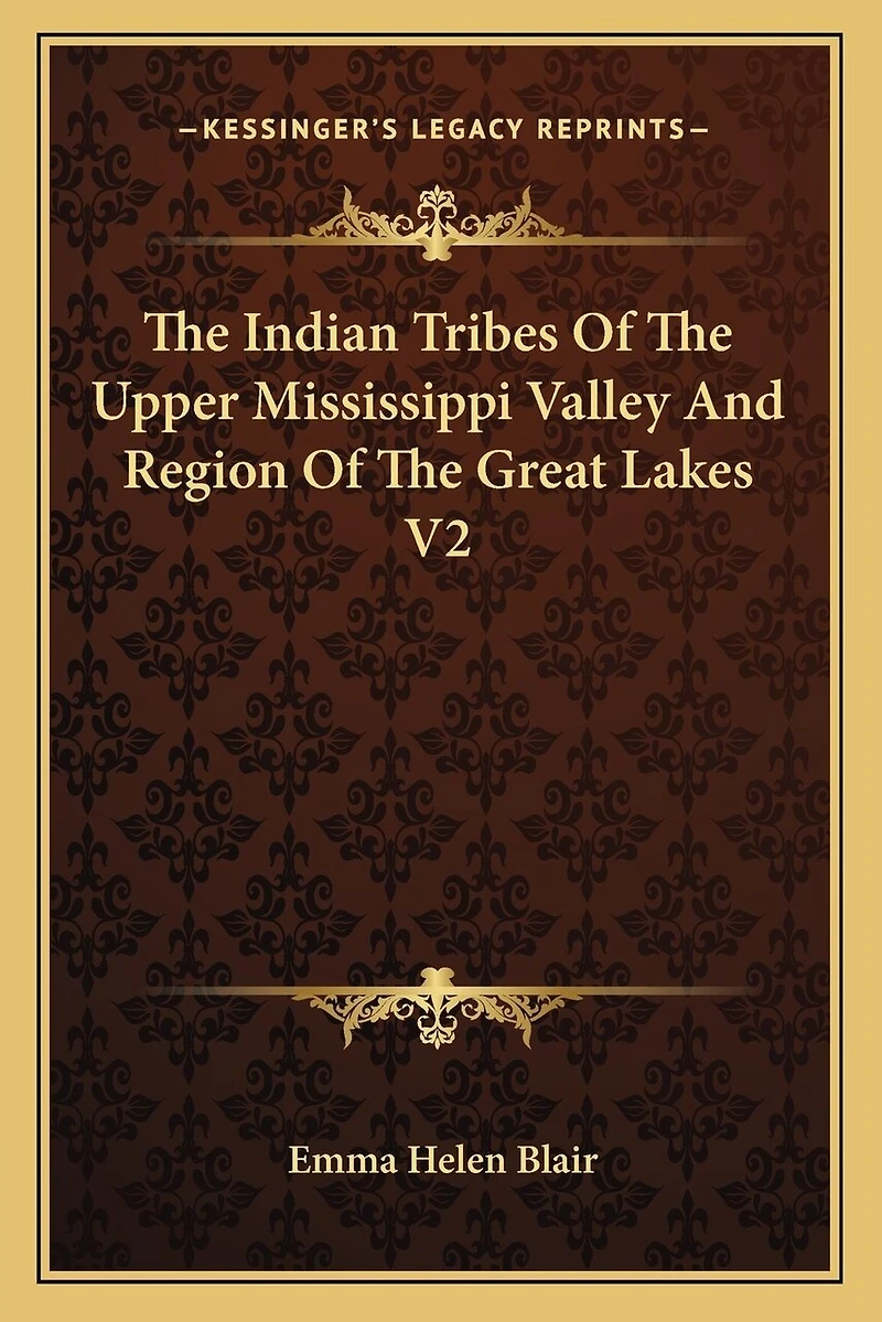 The Indian Tribes Of The Upper Mississippi Valley And Region Of The Great Lakes V2