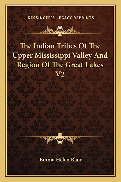 The Indian Tribes Of The Upper Mississippi Valley And Region Of The Great Lakes V2