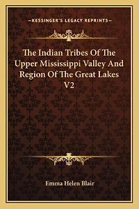 The Indian Tribes Of The Upper Mississippi Valley And Region Of The Great Lakes V2