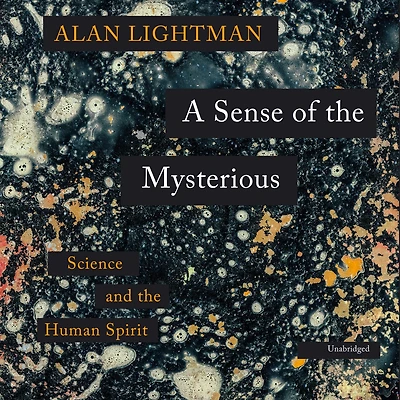 A Sense of the Mysterious: Science and Human Spirit