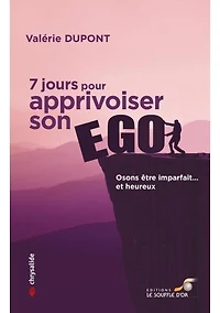 7 jours pour apprivoiser son ego: osons être imparfait... et heureux