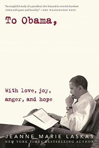 To Obama: With Love, Joy, Anger, And Hope