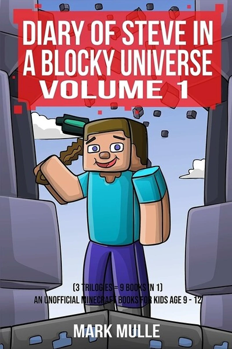 Diary Of Steve In A Blocky Universe Volume 1 (3 Trilogies = 9 Books In 1): An Unofficial Minecraft Book For Kids Age 9-12