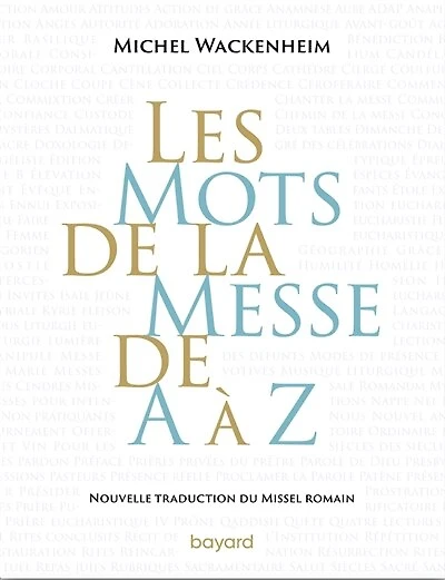 Les mots de la messe à Z: nouvelle traduction du Missel romain