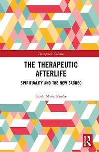 the Therapeutic Afterlife: Spirituality and New Sacred