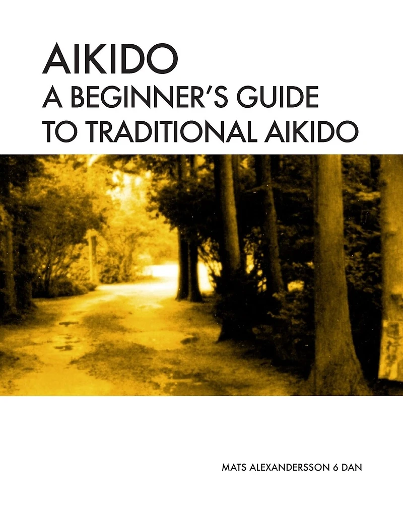 Aikido A Beginner's Guide To Traditional Aikido: Aikido Manual For Beginners - B/w