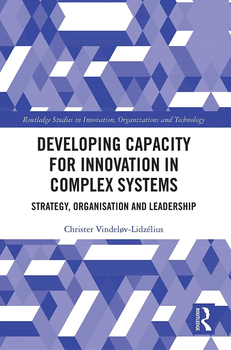 Developing Capacity for Innovation Complex Systems: Strategy, Organisation and Leadership