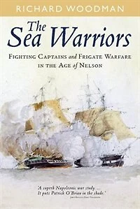 the Sea Warriors: Fighting Captains and Frigate Warfare Age of Nelson