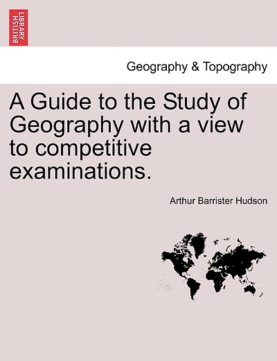 A Guide To The Study Of Geography With A View To Competitive Examinations.