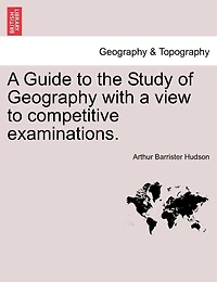 A Guide To The Study Of Geography With A View To Competitive Examinations.