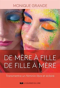 de mère à fille, fille mère: transmettre un féminin libre et éclairé