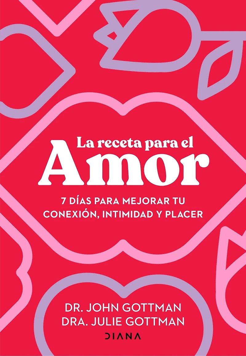La receta para el amor: 7 días mejorar tu conexión, intimidad y placer / The Love Prescription: Seven Days to More Intimacy, Connection, and Joy