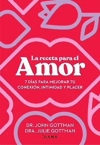 La receta para el amor: 7 días mejorar tu conexión, intimidad y placer / The Love Prescription: Seven Days to More Intimacy, Connection, and Joy