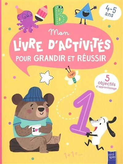 Mon livre d'activités pour grandir et réussir: 5 objectifs d'apprentissage, 4-5 ans