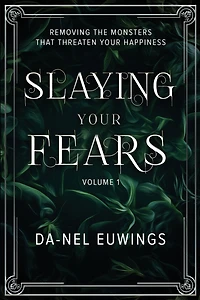 Slaying Your Fears - Removing the Monsters that Threaten Your Happiness