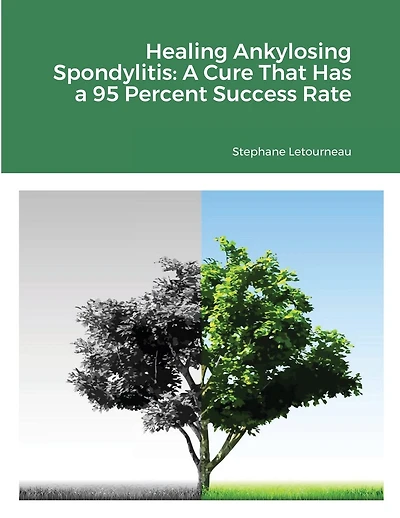 Healing Ankylosing Spondylitis: A Cure That Has A 95 Percent Success Rate