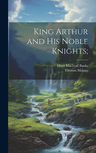 King Arthur and his Noble Knights