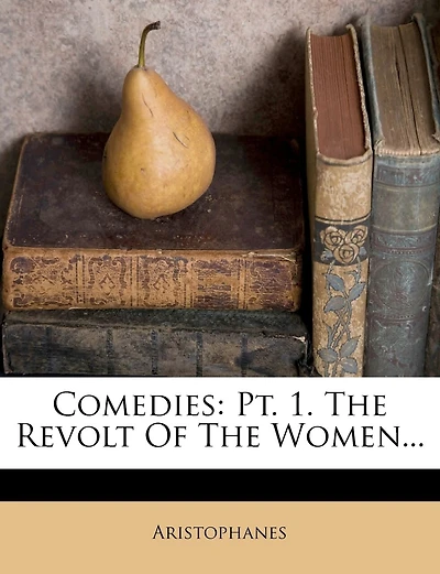 Comedies: Pt. 1. The Revolt Of The Women