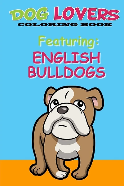 Dog Lovers Coloring Book: Featuring English Bulldogs