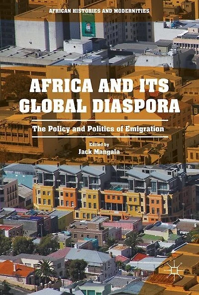 Africa And Its Global Diaspora: The Policy Politics Of Emigration