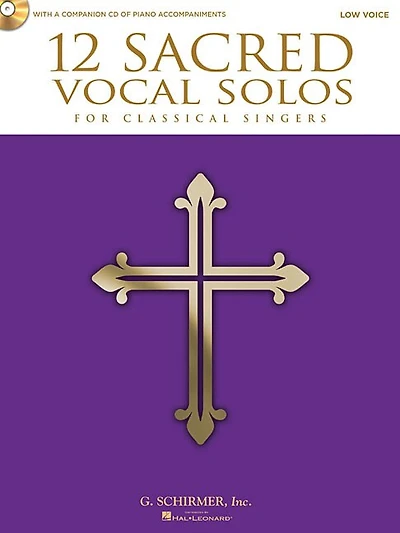 12 Sacred Vocal Solos For Classical Singers: Low Voice Edition With A Cd Of Piano Accompaniments
