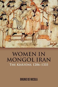 Women Mongol Iran: The Khatuns, 1206-1335