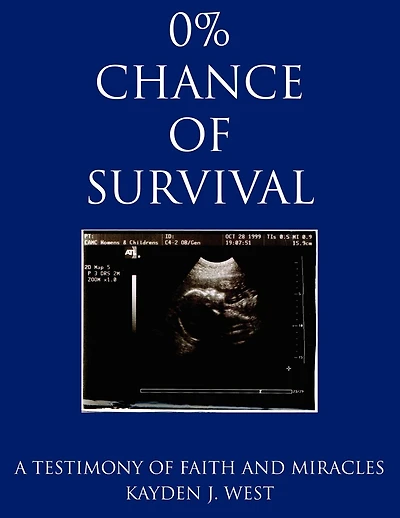 0% CHANCE OF SURVIVAL: A TESTIMONY OF FAITH AND MIRACLES