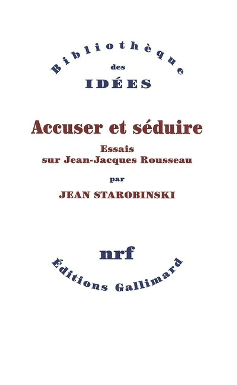 Accuser et séduire : essais sur Jean-Jacques Rousseau: Rousseau