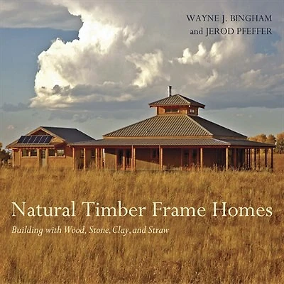 Natural Timber Frame Homes: Building With Wood, Stone, Clay and Straw