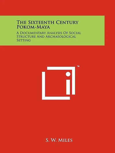 The Sixteenth Century Pokom-Maya: A Documentary Analysis Of Social Structure And Archaeological Setting