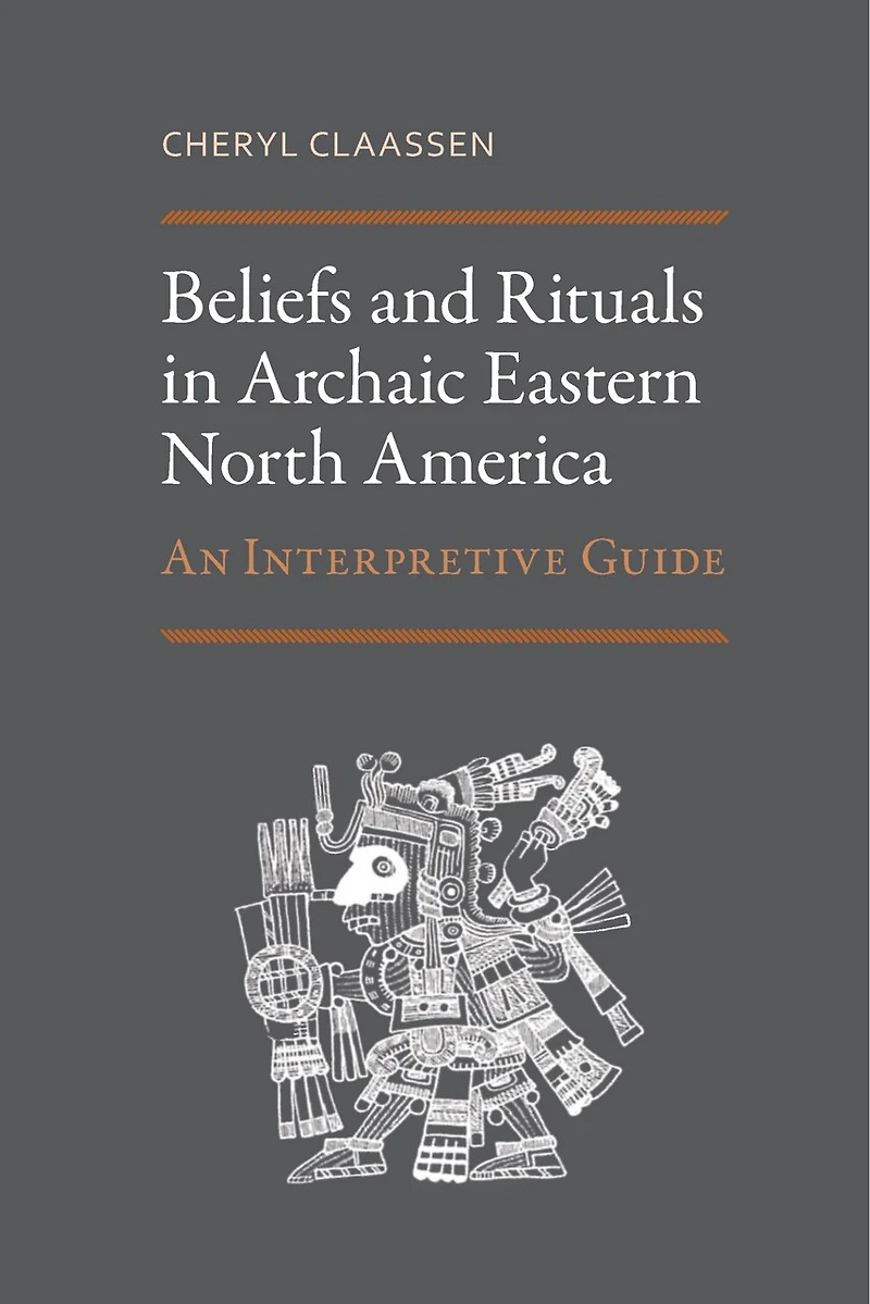 Beliefs and Rituals Archaic Eastern North America: An Interpretive Guide