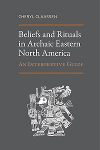 Beliefs and Rituals Archaic Eastern North America: An Interpretive Guide