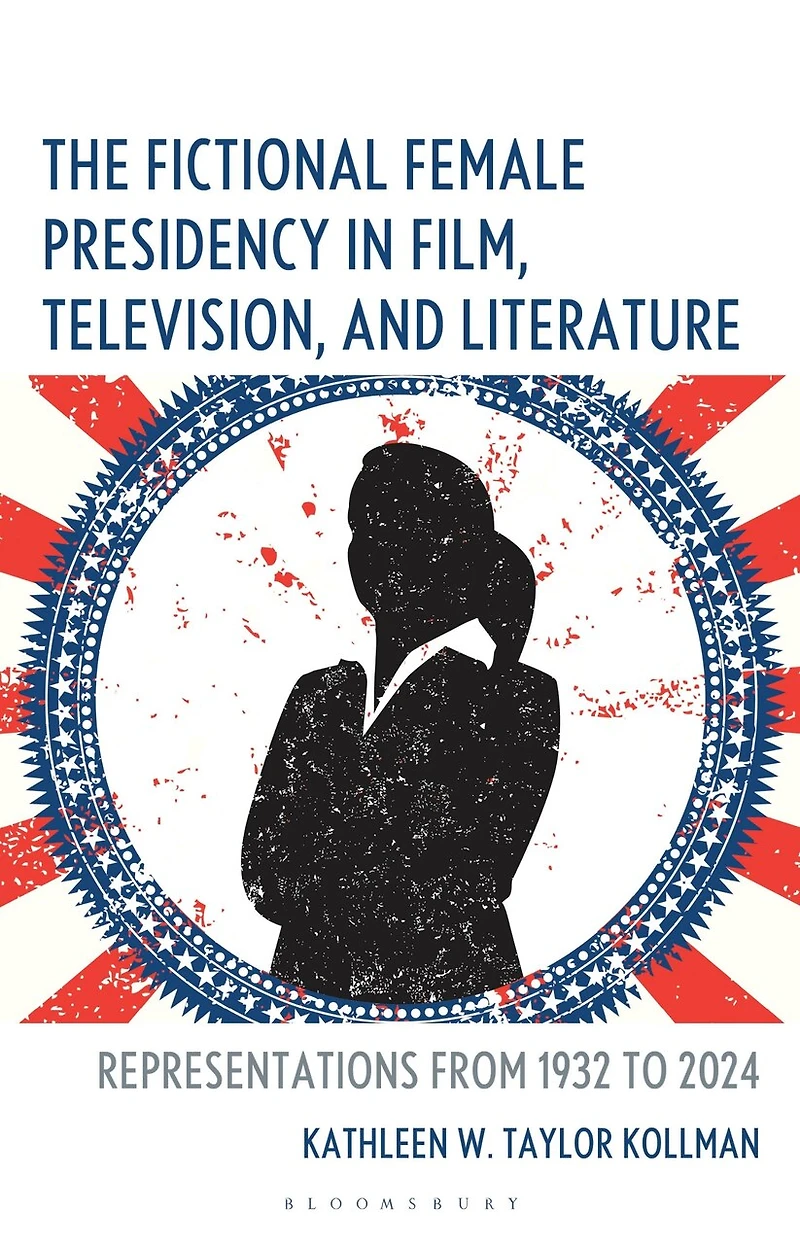 The Fictional Female Presidency Film, Television, and Literature: Representations from 1932 to 2024