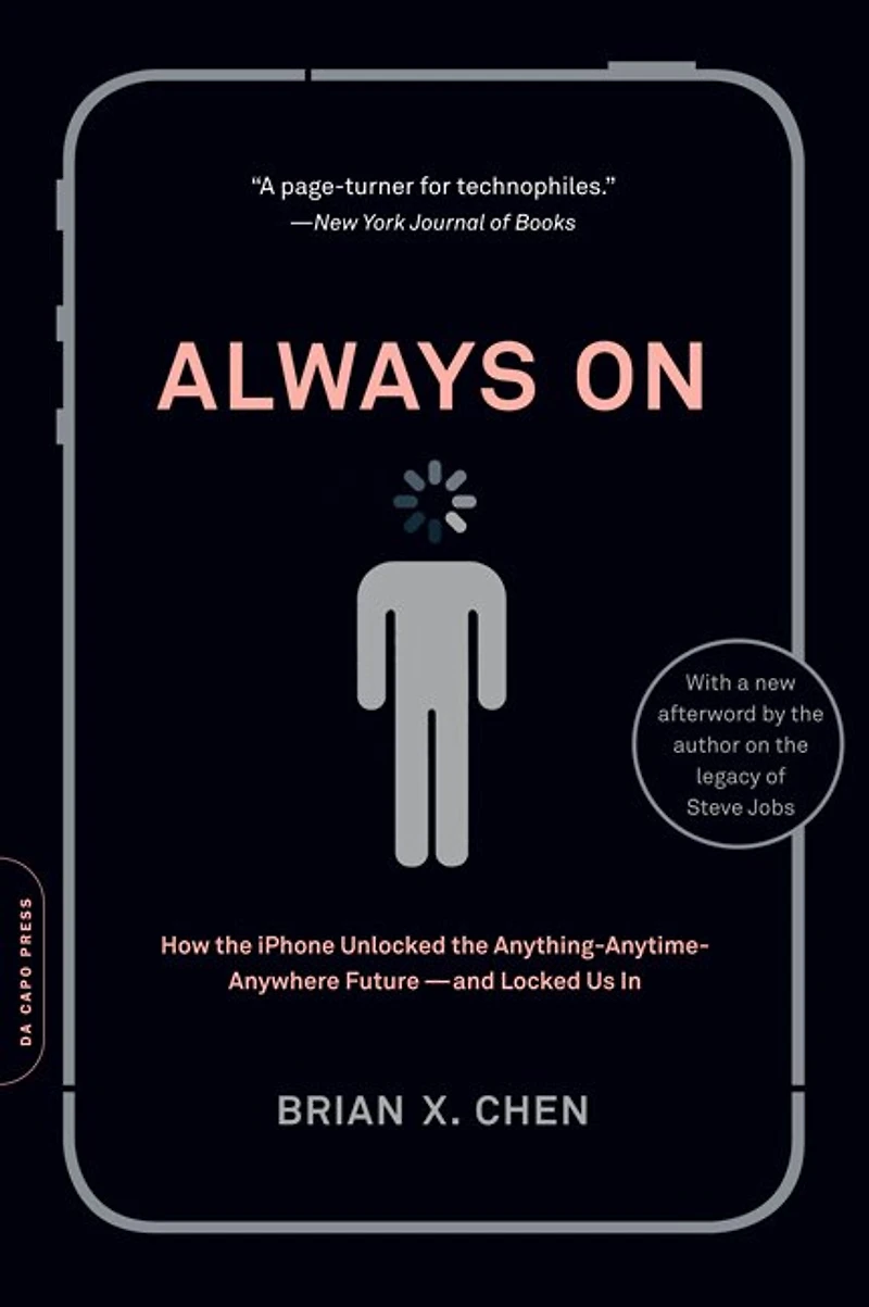 Always On: How the iPhone Unlocked Anything-Anytime-Anywhere Future--and Locked Us