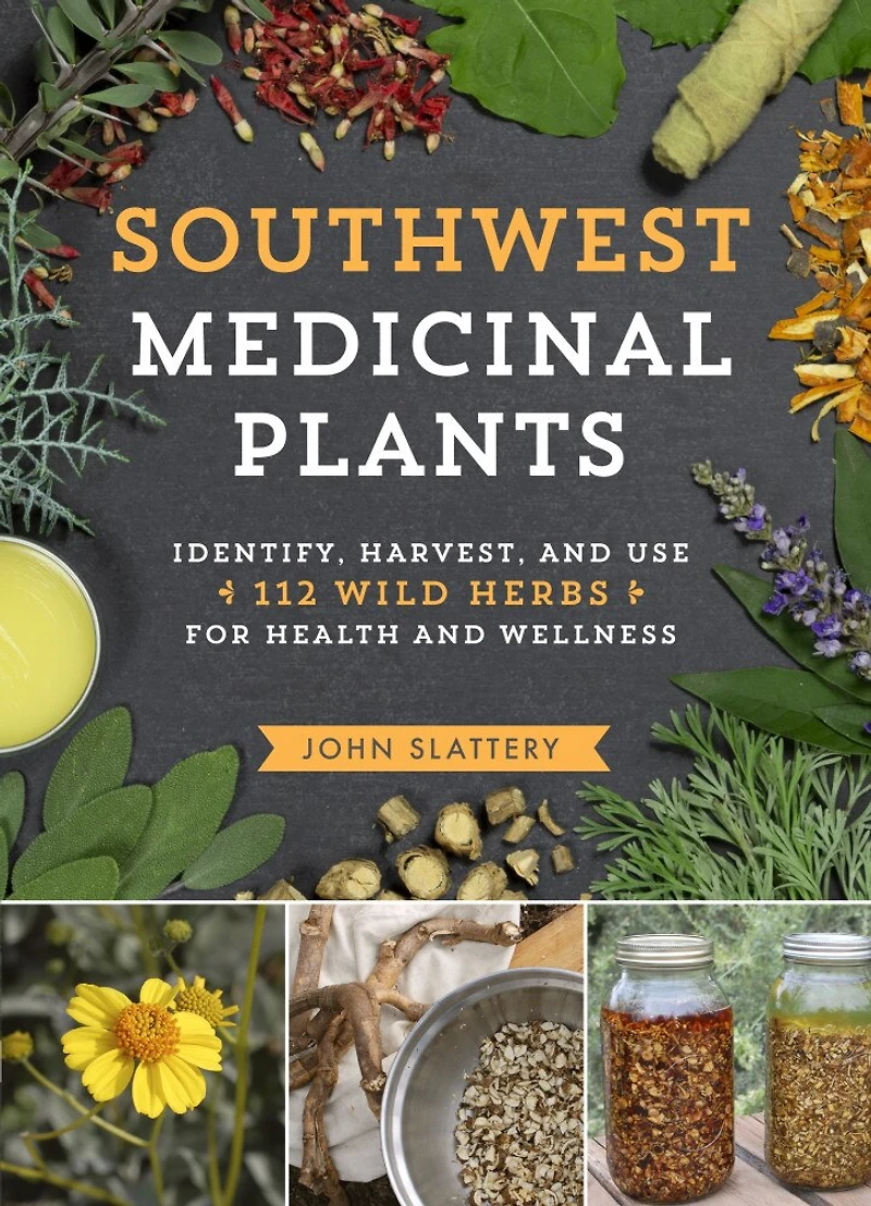 Southwest Medicinal Plants: Identify, Harvest, And Use 112 Wild Herbs For Health Wellness