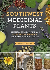 Southwest Medicinal Plants: Identify, Harvest, And Use 112 Wild Herbs For Health Wellness