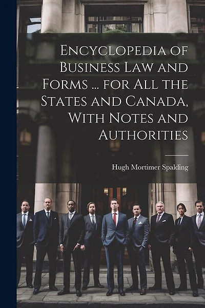 Encyclopedia of Business Law and Forms ... for All the States and Canada, With Notes and Authorities